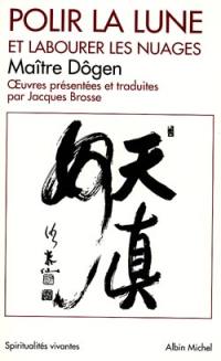 Polir la lune et labourer les nuages : oeuvres philosophiques et poétiques