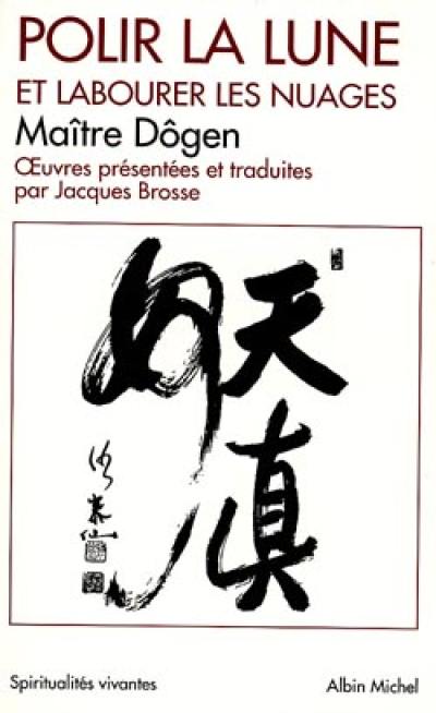 Polir la lune et labourer les nuages : oeuvres philosophiques et poétiques