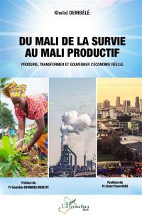 Du Mali de la survie au Mali productif : produire, transformer et gouverner l'économie réelle