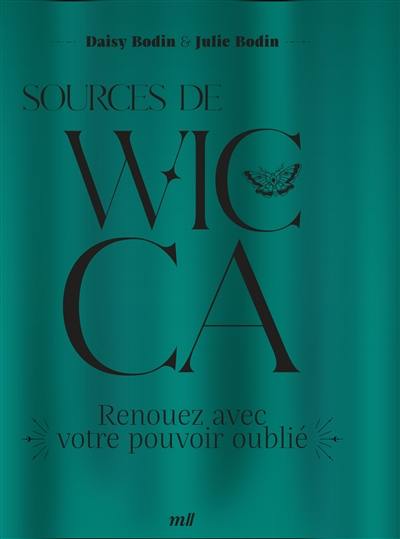 Sources de wicca : renouez avec votre pouvoir oublié