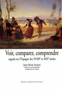 Voir, comparer, comprendre : regards sur l'Espagne des XVIIIe et XIX siècles