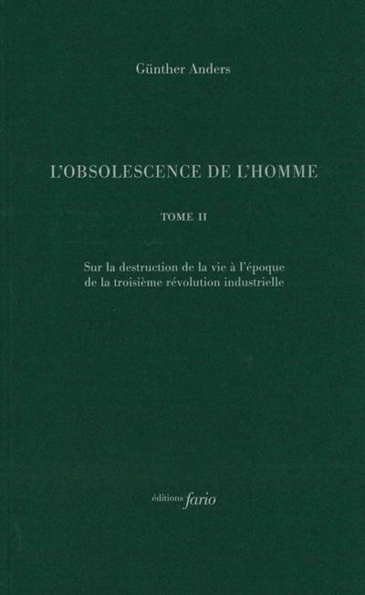 L'obsolescence de l'homme. Vol. 2. Sur la destruction de la vie à l'époque de la troisième révolution industrielle