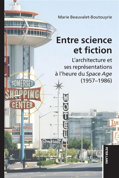 Entre science et fiction : l'architecture et ses représentations à l'heure du Space Age (1957-1986)