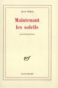 Maintenant les soleils : journal-poèmes
