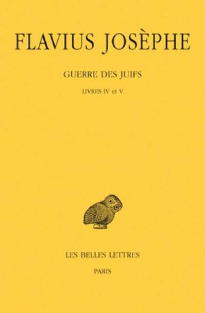 Guerre des Juifs. Vol. 3. Livres IV et V