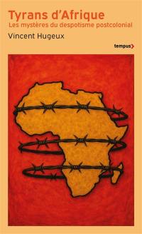 Tyrans d'Afrique : les mystères du despotisme postcolonial
