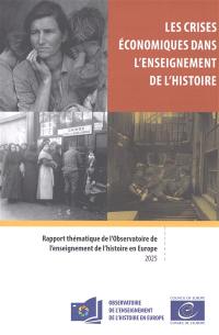 Les crises économiques dans l'enseignement de l'histoire : rapport thématique de l'Observatoire de l'enseignement de l'histoire en Europe : 2025