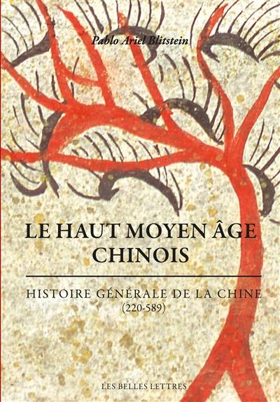 Histoire générale de la Chine. Le haut Moyen Age chinois : 220-589 Histoire générale de la Chine. Le haut Moyen Age chinois : 220-589