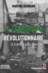 Le terrorisme révolutionnaire : le FLN en Algérie 1954-1962