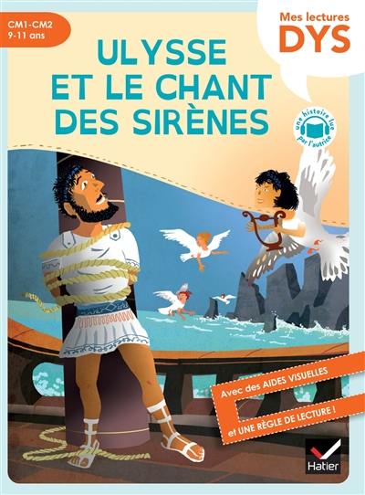 Ulysse et le chant des sirènes : CM1, CM2, 9-11 ans