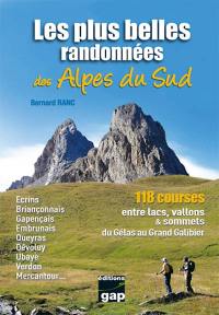 Les plus belles randonnées des Alpes du Sud : 118 courses entre lacs, vallons & sommets du Gélas au Grand Galibier : Ecrins, Briançonnais, Gapençais, Embrunais, Queyras, Dévoluy, Ubaye, Verdon, Mercantour...