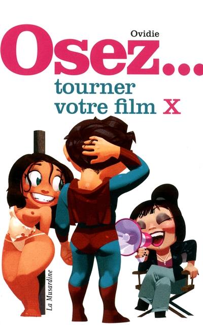 Osez... tourner votre film X Osez... tourner votre film X