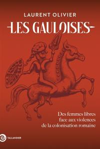 Les Gauloises : des femmes libres face à la violence de la colonisation romaine