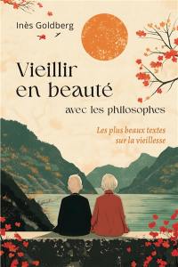 Vieillir en beauté avec les philosophes : les plus beaux textes sur la vieillesse