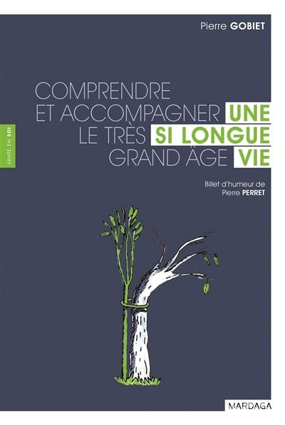 Une si longue vie : comprendre et accompagner le très grand âge
