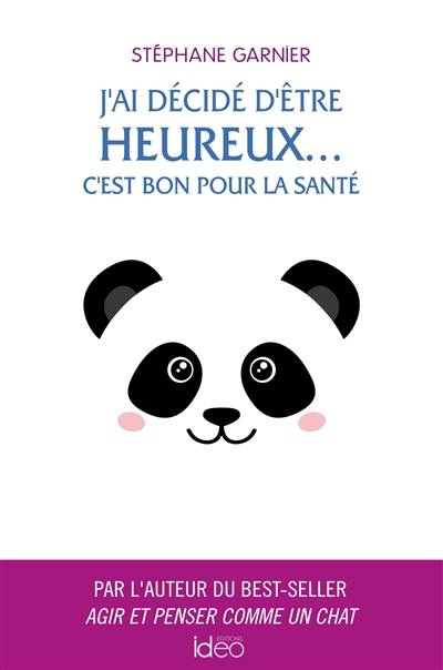 J'ai décidé d'être heureux... : c'est bon pour la santé J'ai décidé d'être heureux... : c'est bon pour la santé