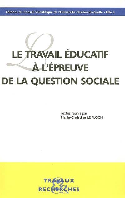 Le travail éducatif à l'épreuve de la question sociale Le travail éducatif à l'épreuve de la question sociale