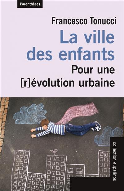 La ville des enfants : pour une (r)évolution urbaine La ville des enfants : pour une (r)évolution urbaine