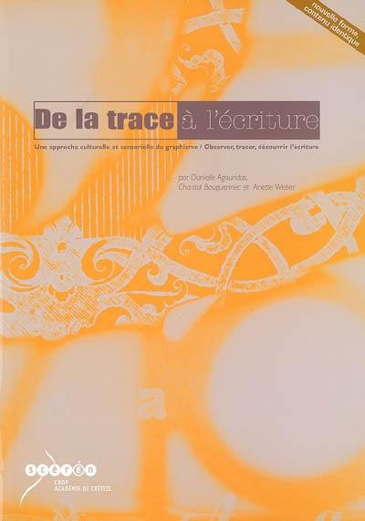 De la trace à l'écriture : une approche culturelle et sensorielle du graphisme, observer, tracer, découvrir l'écriture De la trace à l'écriture : une approche culturelle et sensorielle du graphisme, observer, tracer, découvrir l'écriture