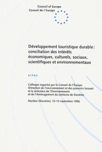 Développement touristique durable : conciliation des intérêts économiques, culturels, sociaux, scientifiques et environnementaux : actes du colloque de Maribor (Slovénie), 12-14 septembre 1996 Développement touristique durable : conciliation des intérêts économiques, culturels, sociaux, scientifiques et environnementaux : actes du colloque de Maribor (Slovénie), 12-14 septembre 1996
