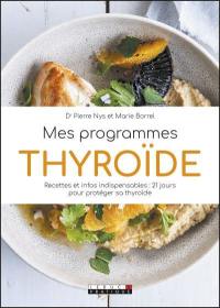 Mes programmes thyroïde : recettes et infos indispensables : 21 jours pour protéger sa thyroïde Mes programmes thyroïde : recettes et infos indispensables : 21 jours pour protéger sa thyroïde