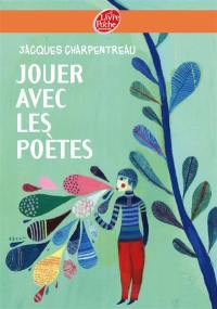 Jouer avec les poètes : 200 poèmes-jeux inédits de 65 poètes contemporains