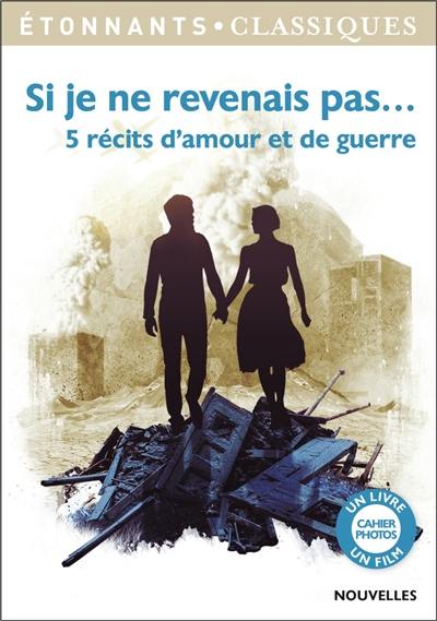 Si je ne revenais pas... : 5 récits d'amour et de guerre Si je ne revenais pas... : 5 récits d'amour et de guerre