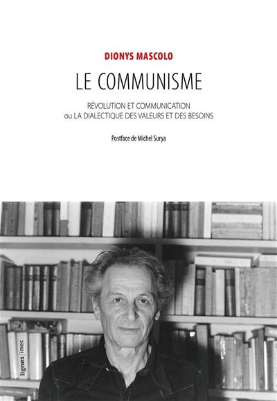 Le communisme : révolution et communication ou la dialectique des valeurs et des besoins Le communisme : révolution et communication ou la dialectique des valeurs et des besoins