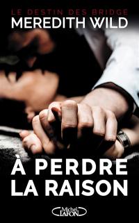 Le destin des Bridge. Vol. 1. A perdre la raison
