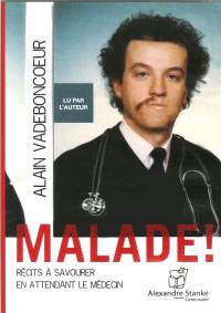 Malade ! : récits à savourer en attendant le médecin