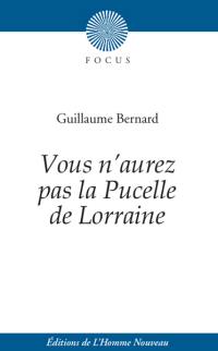 Vous n'aurez pas la Pucelle de Lorraine : dialogue héroïco-pathétique en vers