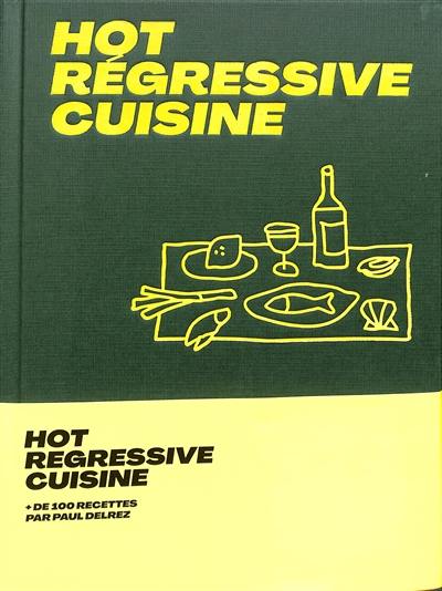 Livre : Hot regressive cuisine, le livre de Paul Delrez - Hachette