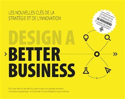 Design a better business : les nouvelles clés de la stratégie et de l'innovation Design a better business : les nouvelles clés de la stratégie et de l'innovation