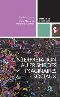 L'apport des SIC à la sémiotique. Vol. 2. L'interprétation au prisme des imaginaires sociaux