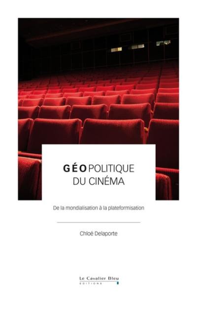 Géopolitique du cinéma : de la mondialisation à la plateformisation Géopolitique du cinéma : de la mondialisation à la plateformisation