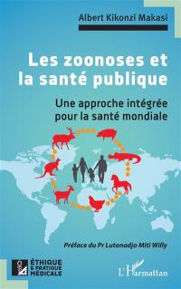 Les zoonoses et la santé publique : une approche intégrée pour la santé mondiale