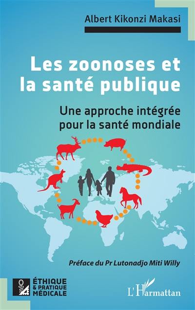 Les zoonoses et la santé publique : une approche intégrée pour la santé mondiale