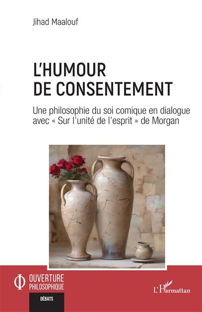 L'humour de consentement : une philosophie du soi comique en dialogue avec "Sur l'unité de l'esprit" de Morgan
