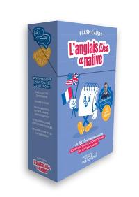 L'anglais like a native : flash cards : + de 1.600 mots et expressions pour une conversation spontanée en toute !
