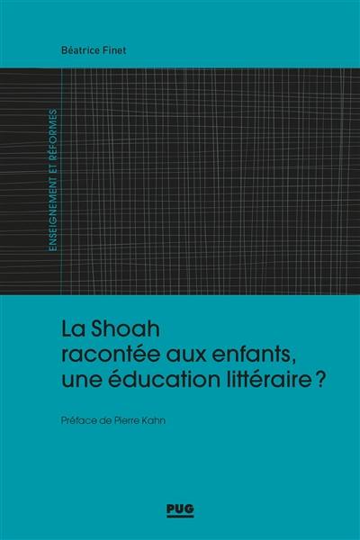 La Shoah racontée aux enfants, une éducation littéraire ? La Shoah racontée aux enfants, une éducation littéraire ?