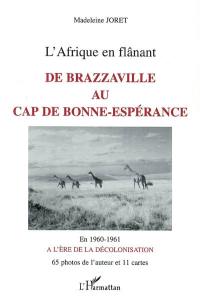 L'Afrique en flânant, de Brazzaville au cap de Bonne-Espérance : en 1960-1961, à l'ère de la décolonisation