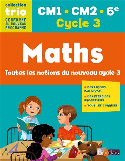 Maths : CM1-CM2-6e, cycle 3 : toutes les notions du nouveau cycle 3 Maths : CM1-CM2-6e, cycle 3 : toutes les notions du nouveau cycle 3