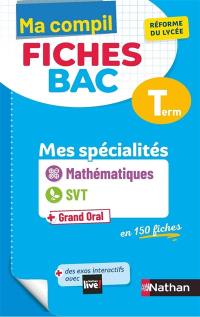 Ma compil fiches bac terminale : mes spécialités mathématiques, SVT + grand oral en 150 fiches : réforme du lycée