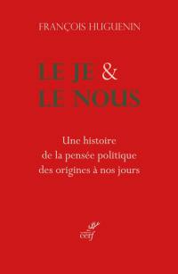 Le je & le nous : une histoire de la pensée politique, des origines à nos jours