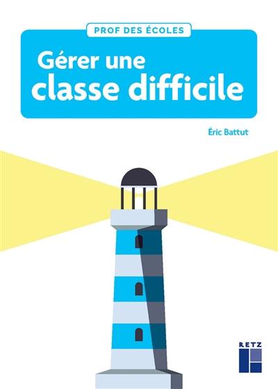 Gérer une classe difficile : cycles 2 et 3 Gérer une classe difficile : cycles 2 et 3