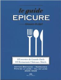 Le guide Epicure Grand-Ouest : 115 recettes de grands chefs, 115 restaurants, châteaux, hôtels : édition Bretagne-Normandie, Pays de la Loire-Val de Loire 2025-2026
