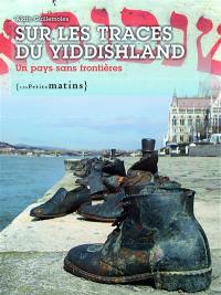 Sur les traces du Yiddishland : un pays sans frontière