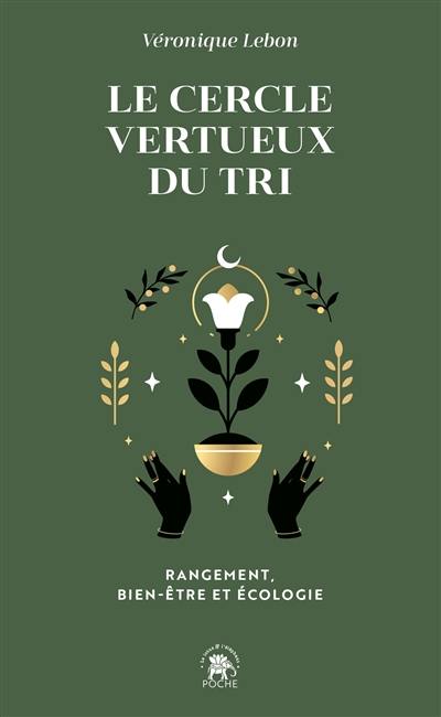 Le cercle vertueux du tri : rangement, bien-être et écologie : avec la technique des 7 besoins Le cercle vertueux du tri : rangement, bien-être et écologie : avec la technique des 7 besoins