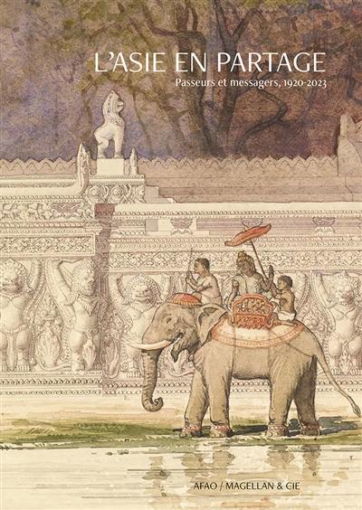 L'Asie en partage : passeurs et messagers, 1920-2023