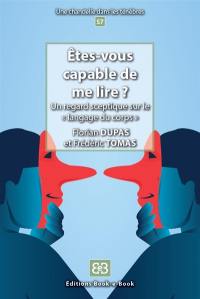 Etes-vous capable de me lire ? : un regard sceptique sur le langage du corps